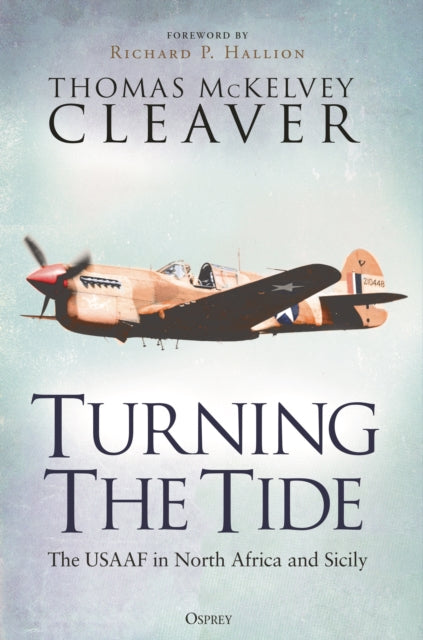 Turning The Tide : The USAAF in North Africa and Sicily-9781472860255