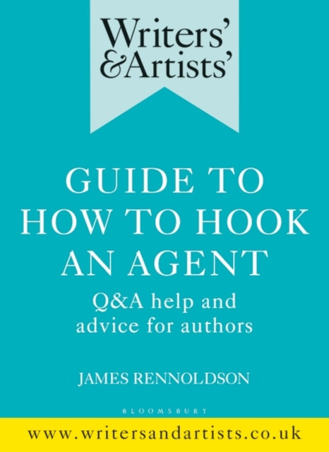 Writers' & Artists' Guide to How to Hook an Agent : Q&A help and advice for authors-9781472970077