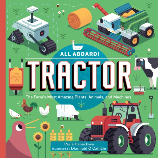 All Aboard! Tractor : The Farm&#39;s Most Amazing Plants, Animals, and Machines-9781510774681