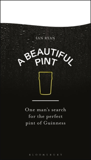 A Beautiful Pint : One Man's Search for the Perfect Pint of Guinness-9781526670809