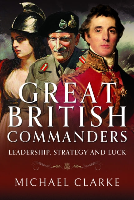 Great British Commanders : Leadership, Strategy and Luck-9781526788993