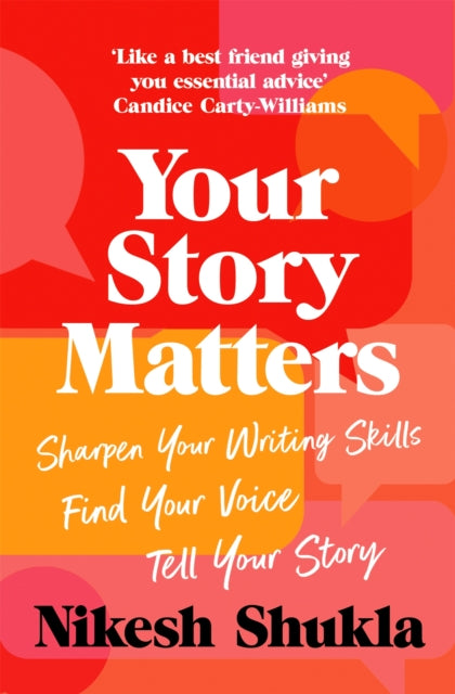 Your Story Matters : Sharpen Your Writing Skills, Find Your Voice, Tell Your Story-9781529052381