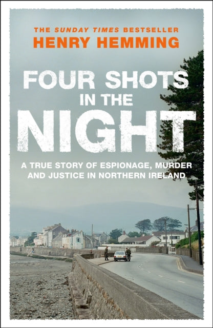 Four Shots in the Night : A True Story of Stakeknife, Murder and Justice in Northern Ireland-9781529426755