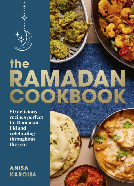 The Ramadan Cookbook : 80 delicious recipes perfect for Ramadan, Eid and celebrating throughout the year-9781529907179