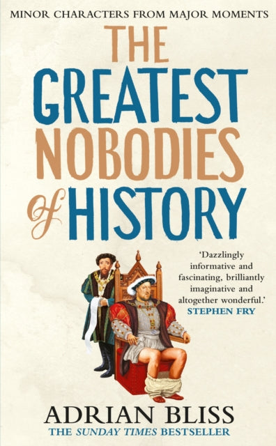 The Greatest Nobodies of History : Minor Characters from Major Moments-9781529907452