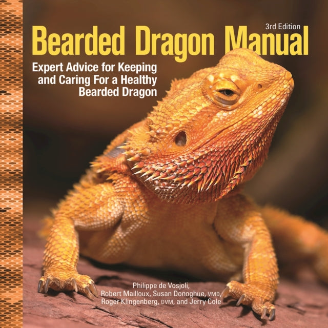 Bearded Dragon Manual, 3rd Edition : Expert Advice for Keeping and Caring For a Healthy Bearded Dragon-9781620084069