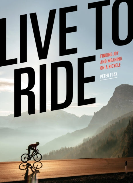 Live to Ride : Finding Joy and Meaning on a Bicycle-9781648291319