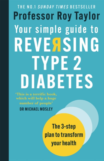 Your Simple Guide to Reversing Type 2 Diabetes: The 3-step plan to transform your health - Professor Roy Taylor