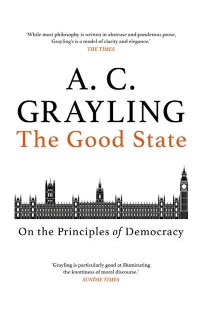 The Good State: On the Principles of Democracy - A. C. Grayling