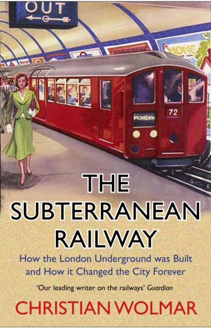 The Subterranean Railway : How the London Underground was Built and How it Changed the City Forever-9781786498649