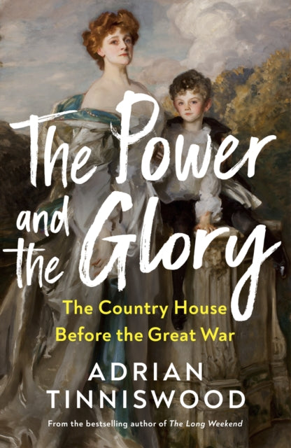 The Power and the Glory : The Country House Before the Great War-9781787334168