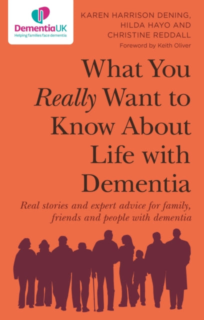 What You Really Want to Know About Life with Dementia : Real stories and expert advice for family, friends and people with dementia-9781787756953