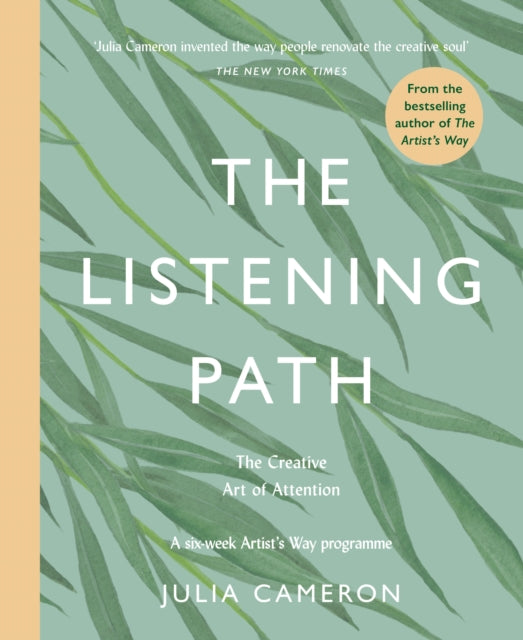 The Listening Path: The Creative Art of Attention - A Six Week Artist&#39;s Way Programme - Julia Cameron