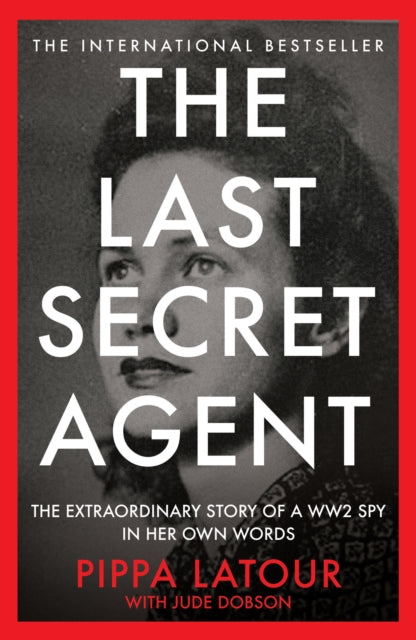 The Last Secret Agent : The Extraordinary Story of a WW2 Spy in Her Own Words-9781800962774