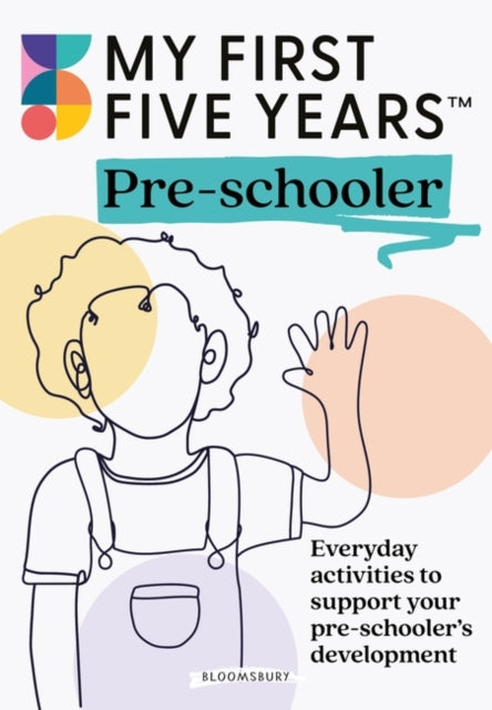 My First Five Years Pre-schooler : Everyday activities to support your child’s development-9781801991476