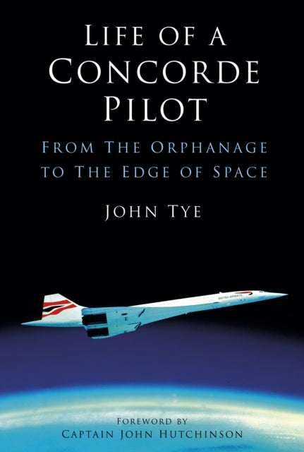 Life of a Concorde Pilot : From The Orphanage to The Edge of Space-9781803994635