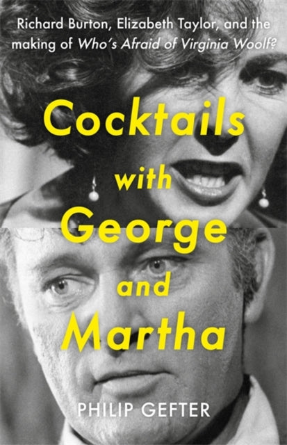 Cocktails with George and Martha : Richard Burton, Elizabeth Taylor, and the making of &#39;Who’s Afraid of Virginia Woolf?&#39;-9781804186756