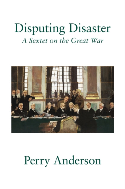 Disputing Disaster : A Sextet on the Great War-9781804297674