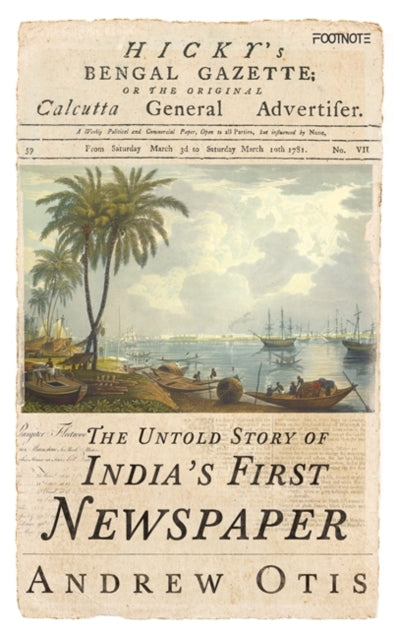 Hicky's Bengal Gazette : The Untold Story of India's First Newspaper-9781804441657