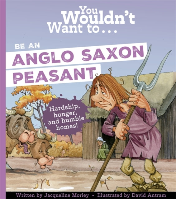 You Wouldn&#39;t Want To Be An Anglo-Saxon Peasant-9781835871461