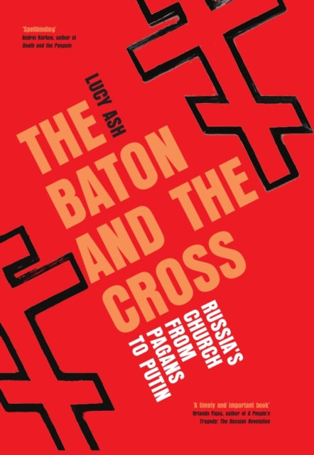 The Baton and the Cross : Russia's Church from Pagans to Putin-9781837731831