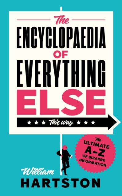 The Encyclopaedia of Everything Else : The Ultimate A-Z of Bizarre Information-9781838957230