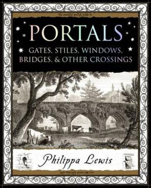 Portals : Gates, Stiles, Windows, Bridges, &amp; Other Crossings-9781904263944