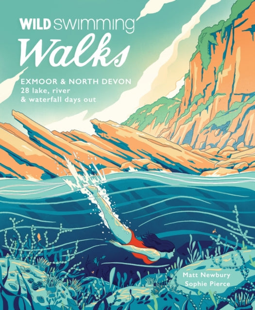 Wild Swimming Walks Exmoor &amp; North Devon : 28 river, lake &amp; coastal days out : 8-9781910636435