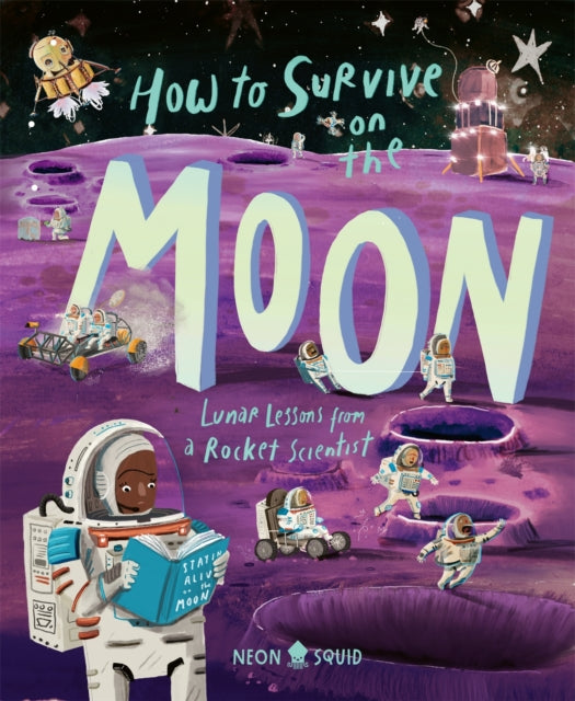 How to Survive on the Moon : Lunar Lessons from a Rocket Scientist-9781916745001