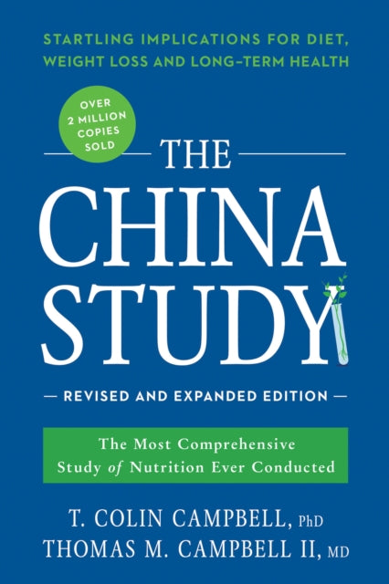 The China Study: Revised and Expanded Edition : The Most Comprehensive Study of Nutrition Ever Conducted and the Startling Implications for Diet, Weight Loss, and Long-Term Health-9781941631560