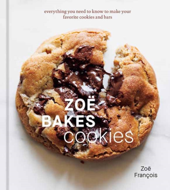 Zoe Bakes Cookies : Everything You Need to Know to Make Your Favorite Cookies and Bars [A Baking Book]-9781984860804