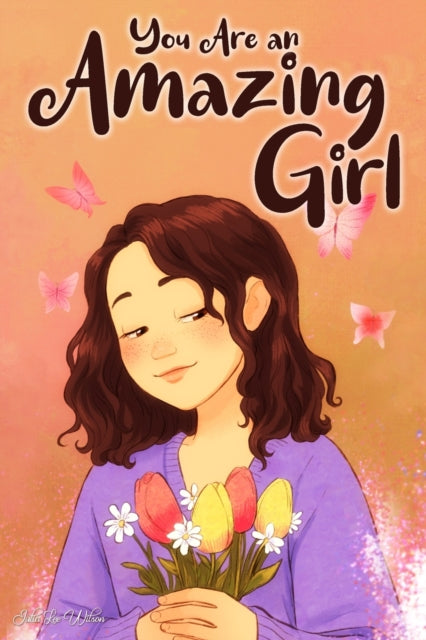 You Are an Amazing Girl : A Collection of Stories Lived by a Little Girl to Teach You to be Brave and Always Believe in Yourself. A Motivational Book about Courage, Inner Strength, and Friendship.-9791281220034